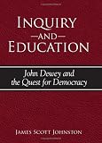 Inquiry And Education: John Dewey And the Quest for Democracy (S U N Y Series in Philosophy of Education)
