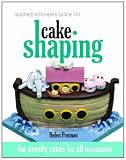 Squires Kitchens Guide to Cake Shaping: Fun Novelty Cakes for All Occasions