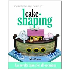 Squires Kitchen's Guide to Cake Shaping: Fun Novelty Cakes for All Occasions