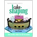 Squires Kitchen's Guide to Cake Shaping: Fun Novelty Cakes for All Occasions