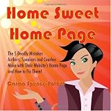 Home Sweet Home Page: The 5 Deadly Mistakes Authors, Speakers and Coaches Make with Their Website's Home Page and How To Fix Them!