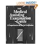 The Medical Assisting Examination Guide: A Comprehensive Review for Certification