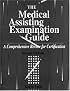 The Medical Assisting Examination Guide: A Comprehensive Review for Certification