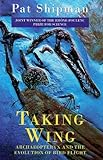 Taking wing : archaeopteryx and the evolution of bird flight