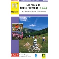 Les Alpes-de-Haute-Provence... � pied : De l'Ubaye au Verdon et au Lub�ron