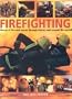 Firefighting: Heroes of fire and rescue through history and around the world