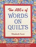 The ABCs of Words on Quilts: Applique & Embroidery Lettering Techniques, Beautiful Projects, 6 Complete Alphabets