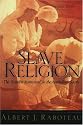 Slave Religion: The "Invisible Institution" in the Antebellum South