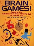 Brain Games!: Ready-to-Use Activities That Make Thinking Fun for Grades 6 - 12 (J-B Ed: Ready-to-Use Activities)