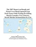 The 2007 Report on Rough and Plated 3 to 4-Inch Exposed-Type Deck Faucet Sink Fittings Excluding Double Laundry-Tray Faucets: World Market Segmentation by City deals and discounts