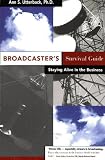 Broadcaster s Survival Guide: Staying Alive in the Business