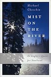 Mist on the River: An Angler's Quest for Steelhead