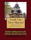 A Walking Tour of New Haven, Connecticut (Look Up, America!)
