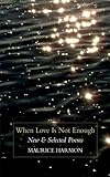 When love is not enough : new & selected poems