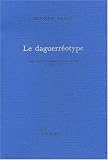 Le daguerreotype / rapport fait a l\'académie des sciences de paris le 19 aout 1839
