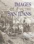 Images of the San Juans - Historic Selections from the Ruth and Marvin Gregory Photograph Collection
