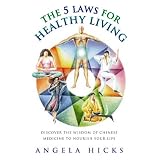 The 5 Laws for Healthy Living: Discover the Wisdom of Chinese Medicine to Nourish Your Life