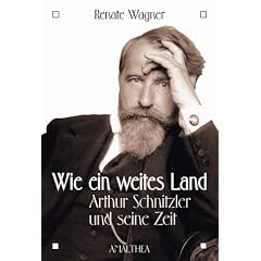 Wie ein weites Land. Arthur Schnitzler und seine Zeit
