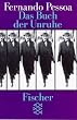 Das Buch der Unruhe des Hilfsbuchhalters Bernardo Soares.