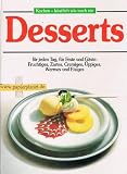 Produkt-Bild: Desserts : f&uuml;r jeden Tag, f&uuml;r Feste u. G&auml;ste: Fruchtiges, Zartes Cremiges, &Uuml;ppiges, Warmes u. Eisiges.