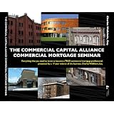 The Commercial Capital Alliance Commercial Mortgage Seminar (109 page Course Manual and 5.5 hour 3 DVD program filmed at a live Seminar): The Complete Commercial Real Estate Financing Education
