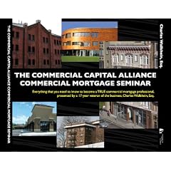 The Commercial Capital Alliance Commercial Mortgage Seminar (109 page Course Manual and 5.5 hour 3 DVD program filmed at a live Seminar): The Complete Commercial Real Estate Financing Education