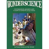Wonderscience: A Developmentally Appropriate Guide to Hands-On Science for Young Children