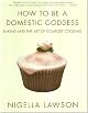 How to Be a Domestic Goddess: Baking and the Art of Comfort Cooking