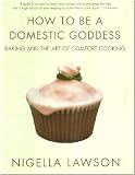 How to Be a Domestic Goddess: Baking and the Art of Comfort Cooking