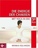 : Die Energie der Chakren: Mit Yoga in die 50 plus