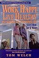 Work Happy Live Healthy: New Solutions for Career Satisfaction Including More Time & Money