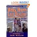 Work Happy Live Healthy: New Solutions for Career Satisfaction Including More Time & Money