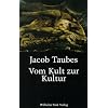 Vom Kult zur Kultur: Bausteine zu einer Kritik der historischen Vernunft. Gesammelte Aufs�tze zur Religions- und Geistesgeschichte