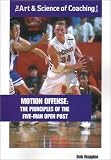 Motion Offense: The Principles of the Five-Man Open Post (Art and Science of Coaching)