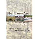 Arizona Water Policy: Management Innovations in an Urbanizing, Arid Region (RFF Press)