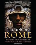 Legions of Rome: The Definitive History of Every Imperial Roman Legion