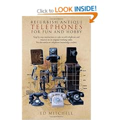 Refurbish Antique Telephones for Fun and Hobby: Step by Step Instructions to Take an Old Telephone and Return it to Its Original Working Order. No Electronics or Telephone Knowledge Needed.