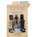 Refurbish Antique Telephones for Fun and Hobby: Step by Step Instructions to Take an Old Telephone and Return it to Its Original Working Order. No Electronics or Telephone Knowledge Needed.