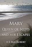 Mary Queen of Scots and her escapes