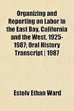 Search : Organizing and Reporting on Labor in the East Bay, California and the West, 1925-1987; Oral History Transcript | 1987