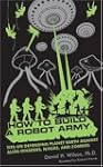 How to Build a Robot Army: Tips on De...