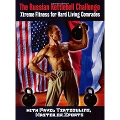 The Russian Kettlebell Challenge: Xtreme Fitness for Hard Living Comrades