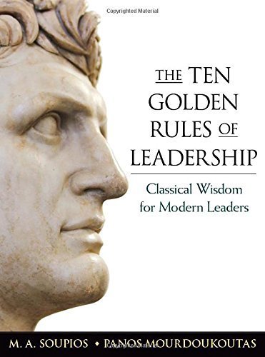 The Ten Golden Rules of Leadership: Classical Wisdom for Modern Leaders by Soupios, M. A., Mourdoukoutas, Panos (2014) Hardcover