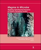 Magma to Microbe: Modeling Hydrothermal Processes at Oceanic Spreading Centers (Geophysical Monograph Series)
