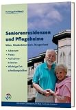 Seniorenresidenzen und Pflegeheime: Wien, Nieder&ouml;sterreich, Burgenland - Adressen, Preise, Aufnahmekriterien, Wichtige Entscheidungshilfen - 