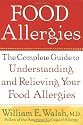 Food Allergies: The Complete Guide to Understanding and Relieving Your Food Allergies