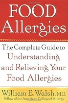 Food Allergies: The Complete Guide to Understanding and Relieving Your Food Allergies