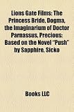 Lions Gate Films (Study Guide): The Princess Bride, Dogma, the Imaginarium of Doctor Parnassus, Precious: Based on the Novel "Push" by Sapphire