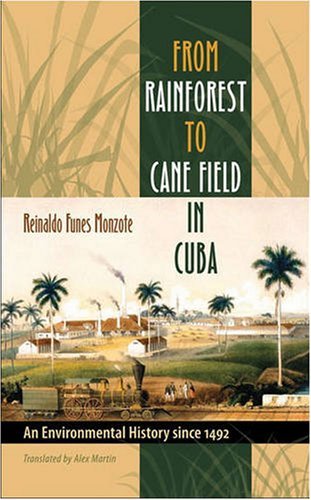 From Rainforest to Cane Field in Cuba: An Environmental History since 1492 (Envi