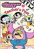 Teacher's pest : based on The Powepuff Girls as created by Craig McCracken